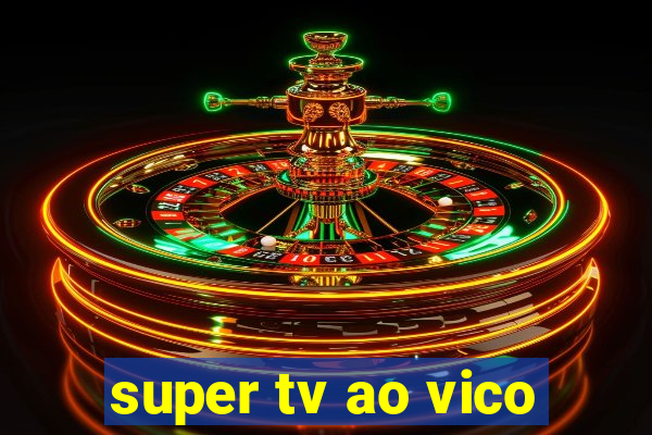 super tv ao vico